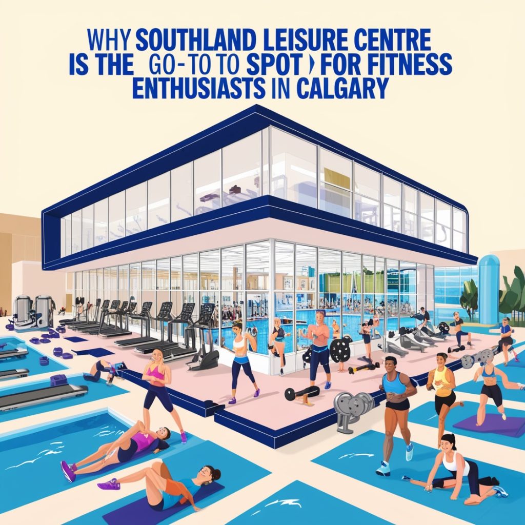 Why Southland Leisure Centre is the Go-To Spot for Fitness Enthusiasts in Calgary